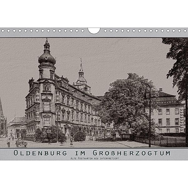 Oldenburg im Großherzogtum, alte Postkarten neu interpretiert. (Wandkalender 2021 DIN A4 quer), Erwin Renken
