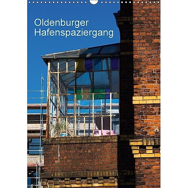 Oldenburger Hafenspaziergang (Wandkalender 2017 DIN A3 hoch), Erwin Renken