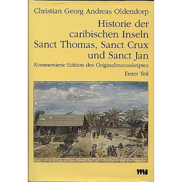 Oldendorp, C: Historie der caribischen Inseln Sanct Thomas, Christian G. Oldendorp