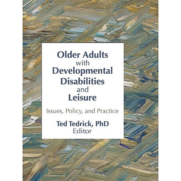 Older Adults With Developmental Disabilities and Leisure, Ted Tedrick