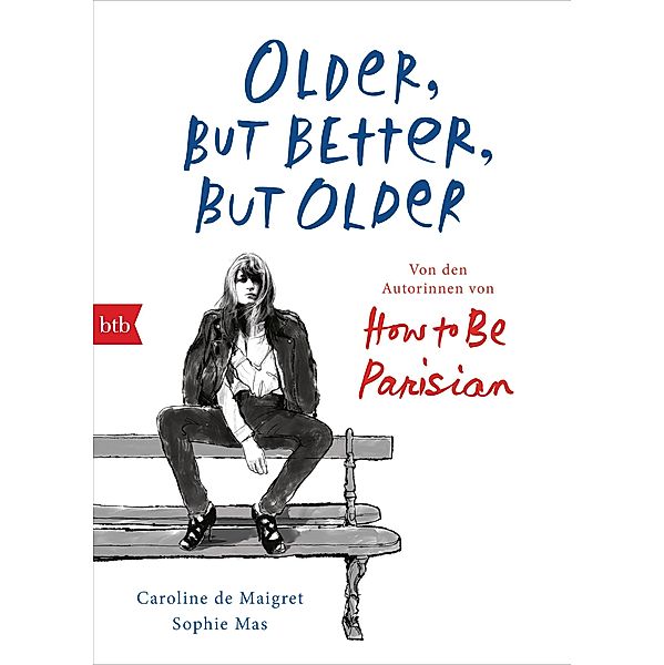 Older, but Better, but Older: Von den Autorinnen von How to Be Parisian Wherever You Are, Caroline de Maigret, Sophie Mas