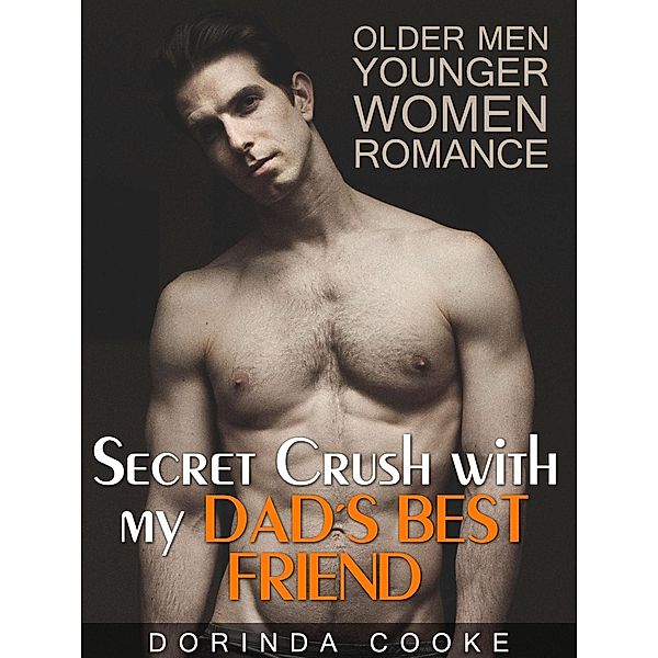 Older Men Younger Women Romance: Secret Crush with my Dad's Best Friend, Dorinda Cooke
