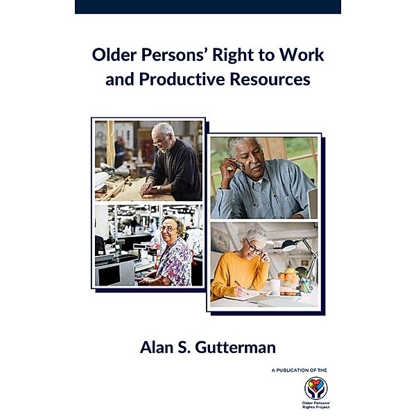 Older Persons' Right to Work and Productive Resources, Alan S. Gutterman