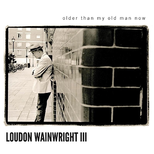 Older Than My Old Man Now, Loudon-III- Wainwright