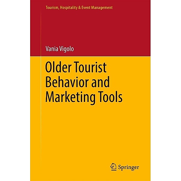 Older Tourist Behavior and Marketing Tools / Tourism, Hospitality & Event Management, Vania Vigolo