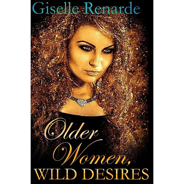 Older Women, Wild Desires (Erotic Older Women) / Erotic Older Women, Giselle Renarde
