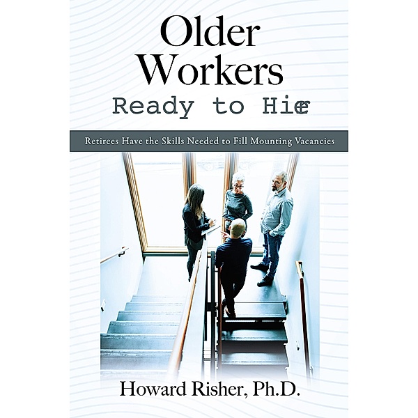 Older Workers Ready to Hire, Ph. D. Howard Risher