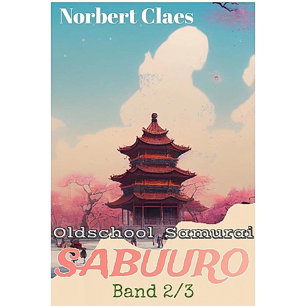 Oldschool Samurai Sabuuro #2 (Japan des XII. Jahrhunderts LitRPG, #2) / Japan des XII. Jahrhunderts LitRPG, Norbert Claes