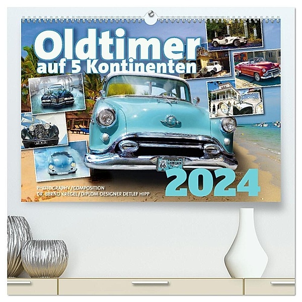 Oldtimer auf 5 Kontinenten (hochwertiger Premium Wandkalender 2024 DIN A2 quer), Kunstdruck in Hochglanz, Calvendo, Dipl.-Designer Detlef Hipp, Dr. Bernd Kregel