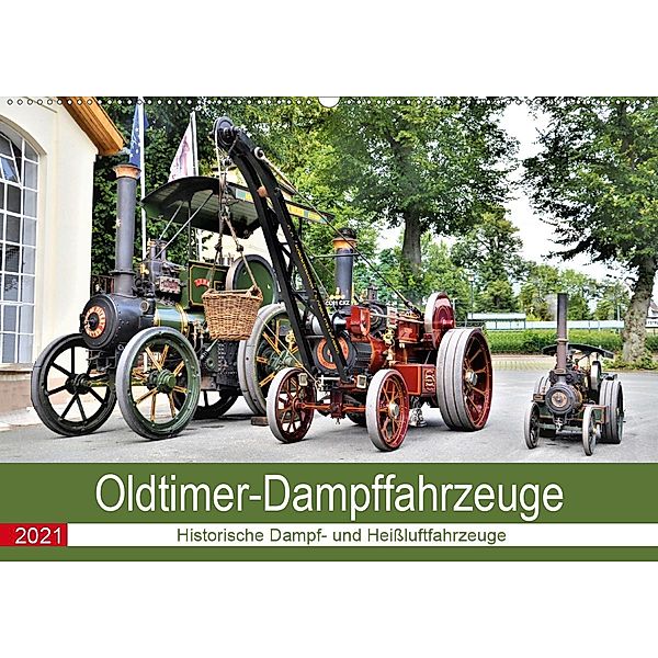 Oldtimer-Dampffahrzeuge. Historische Dampf- und Heißluftfahrzeuge (Wandkalender 2021 DIN A2 quer), Günther Klünder