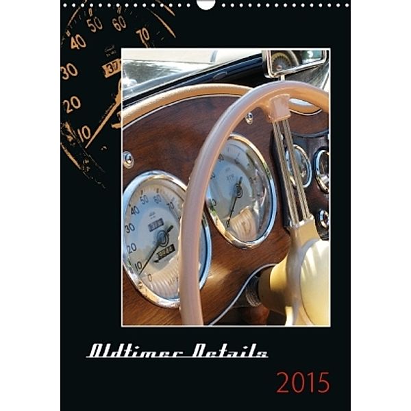 Oldtimer Details 2015 (Wandkalender 2015 DIN A3 hoch), Annette Liese