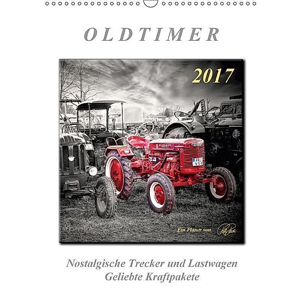 Oldtimer - nostalgische Trecker und Lastwagen (Wandkalender 2017 DIN A3 hoch), Peter Roder
