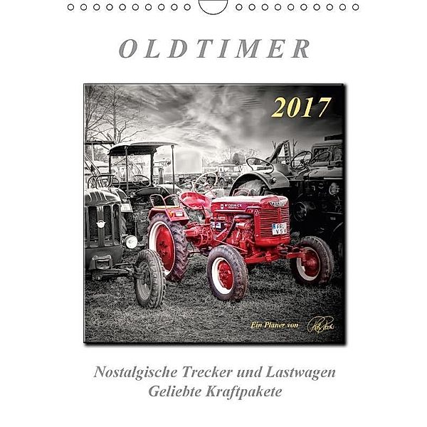 Oldtimer - nostalgische Trecker und Lastwagen (Wandkalender 2017 DIN A4 hoch), Peter Roder