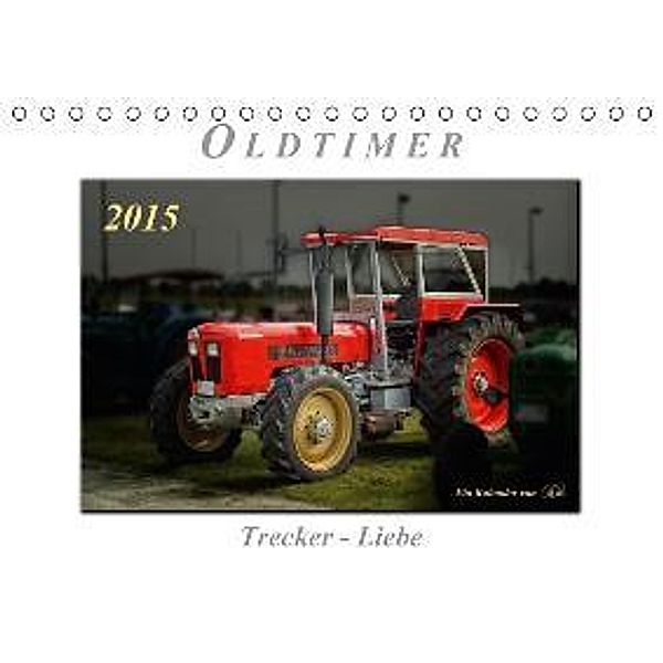Oldtimer - Trecker Liebe (Tischkalender 2015 DIN A5 quer), Peter Roder