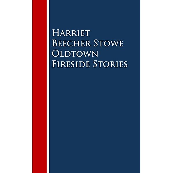 Oldtown Fireside Stories, Harriet Beecher Stowe