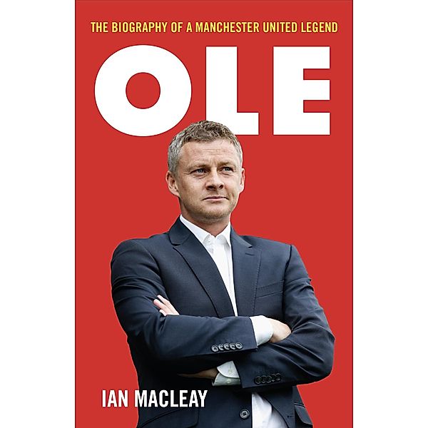 Ole Gunnar Solskjaer - Biography, Ian Macleay