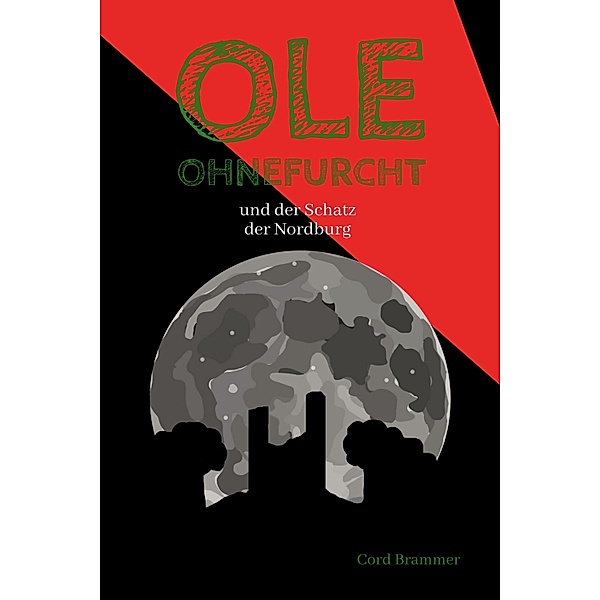 Ole Ohnefurcht: und der Schatz der Nordburg (Überarbeitete und gekürzte Ausgabe) / Ole Ohnefurcht Bd.3, Cord Brammer