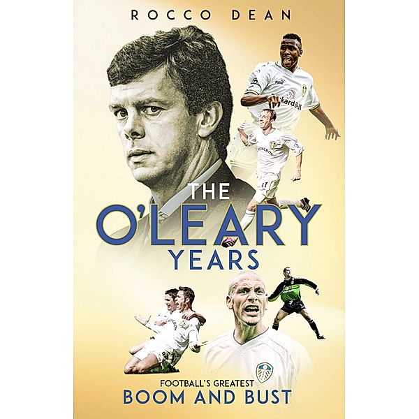 O'Leary Years / Pitch Publishing, Rocco Dean