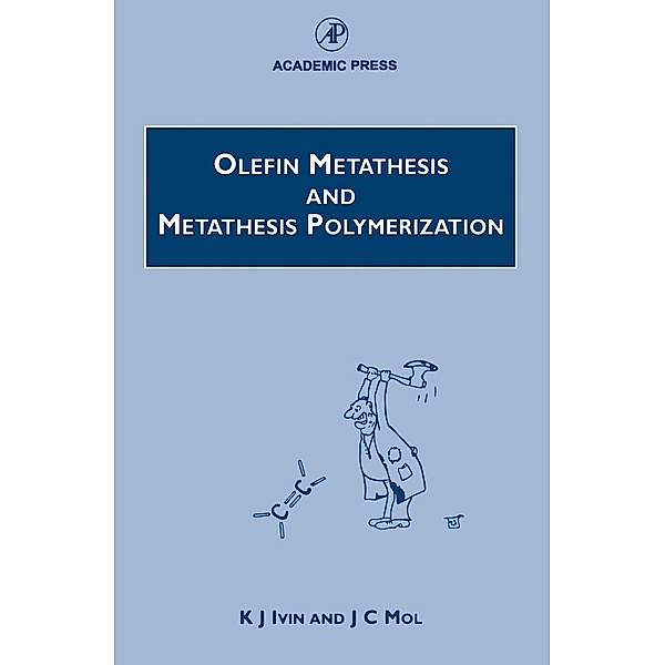 Olefin Metathesis and Metathesis Polymerization, K. J. Ivin, J. C. Mol