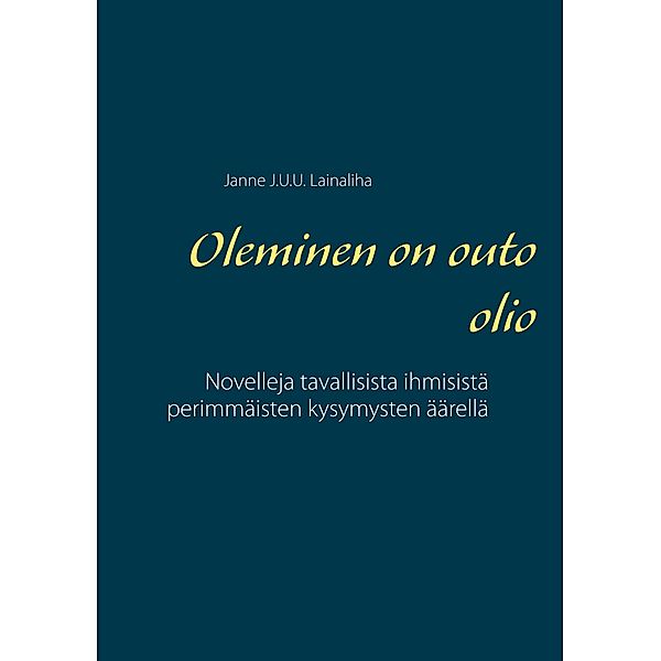 Oleminen on outo olio, Janne J. U. U. Lainaliha