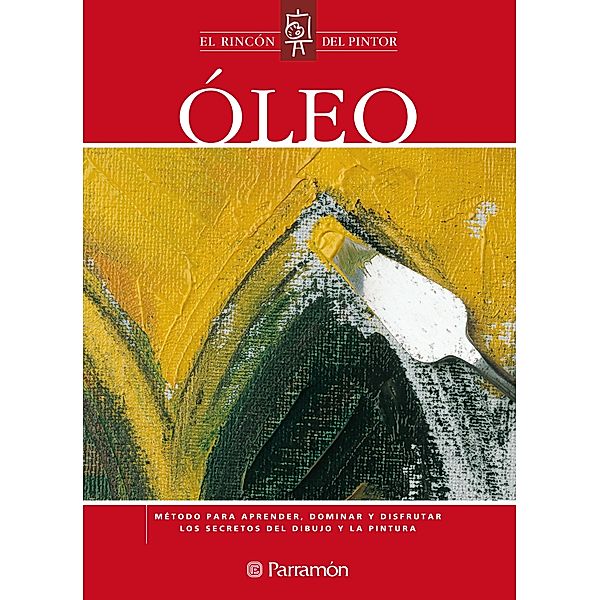 Óleo / El rincón del pintor, Equipo Parramón Paidotribo