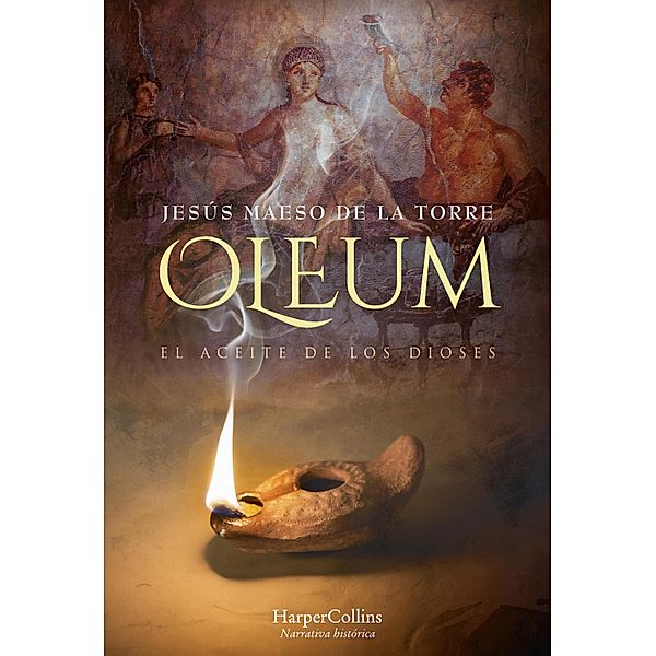 Oleum. El aceite de los dioses / Novela Histórica, Jesús Maeso de la Torre