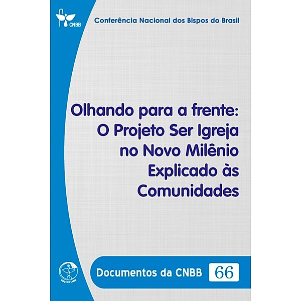Olhando para a frente: O Projeto Ser Igreja no Novo Milênio Explicado às Comunidades - Documentos da CNBB 66 - Digital, Conferência Nacional dos Bispos do Brasil
