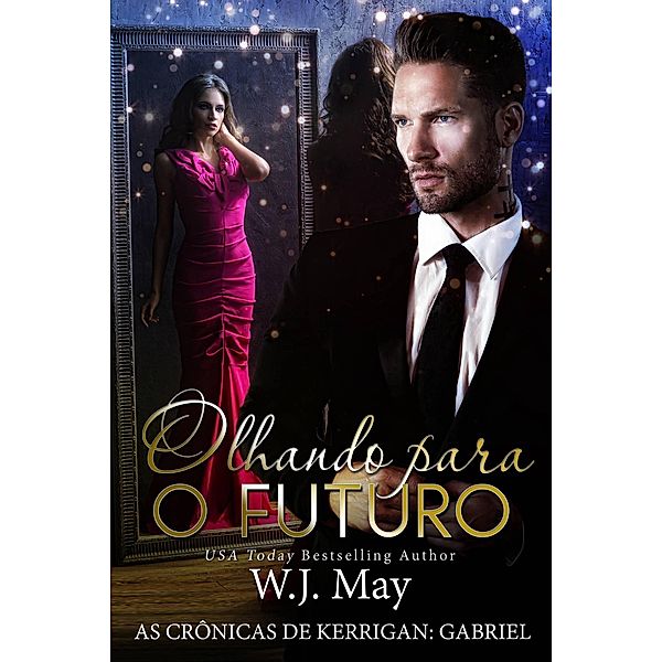 Olhando para o Futuro (As Crônicas de Kerrigan - Gabriel - Livro 3, #3) / As Crônicas de Kerrigan - Gabriel - Livro 3, W. J. May