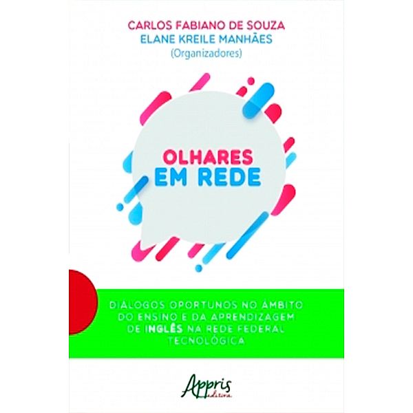 Olhares em Rede - Diálogos Oportunos no Âmbito do Ensino e da Aprendizagem de Inglês na Rede Federal Tecnológica, Carlos Fabiano de Souza, Elane Kreile Manhães