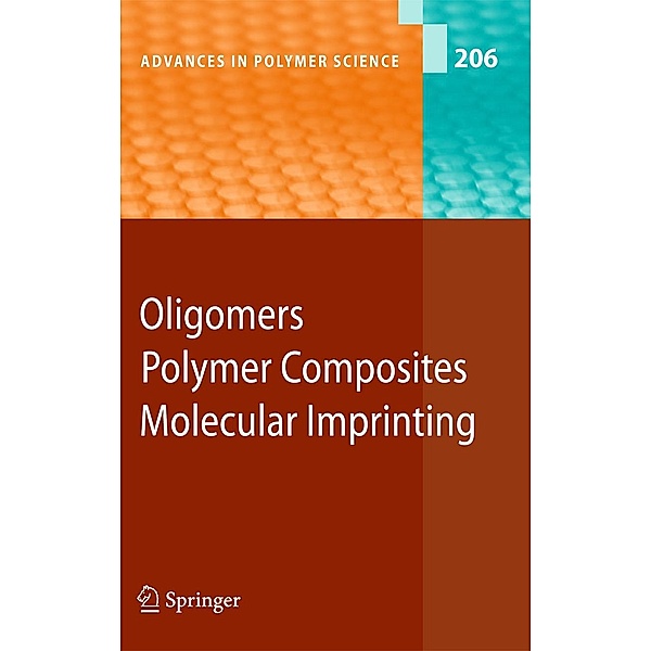 Oligomers - Polymer Composites -Molecular Imprinting / Advances in Polymer Science Bd.206