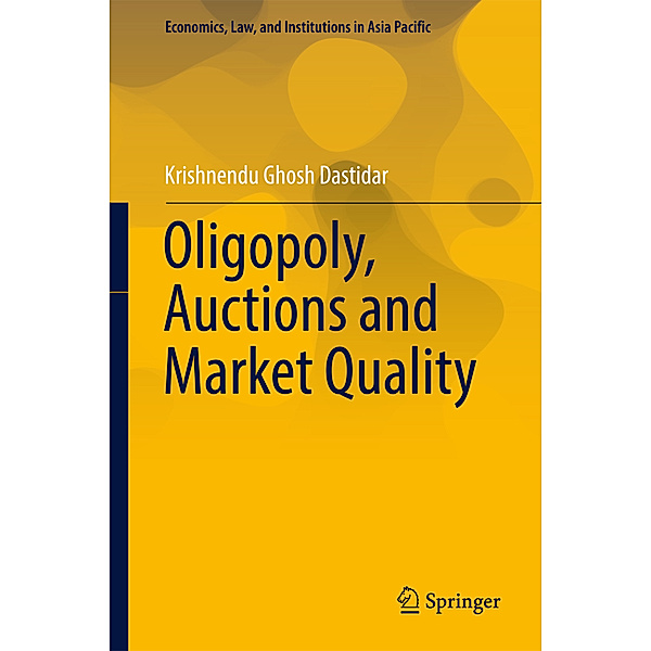 Oligopoly, Auctions and Market Quality, Krishnendu Ghosh Dastidar