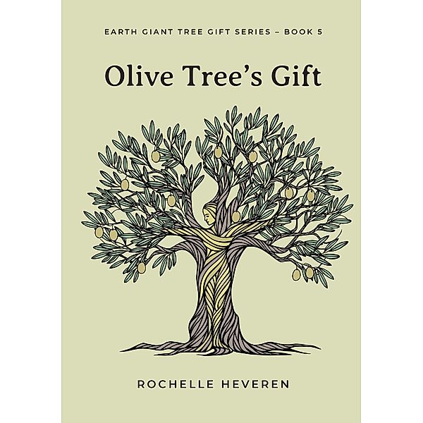 Olive Tree's Gift / Earth Giant Tree Gift Series Bd.5, Rochelle Heveren