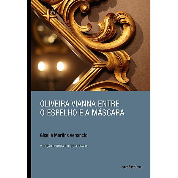 Oliveira Vianna entre o espelho e a máscara, Giselle Martins Venancio