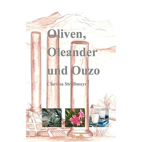 Oliven, Oleander und Ouzo, Clarissa Straßmayr