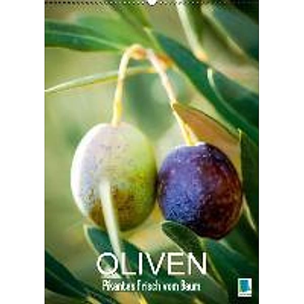 Oliven: Pikantes frisch vom Baum (Wandkalender 2016 DIN A2 hoch), Calvendo