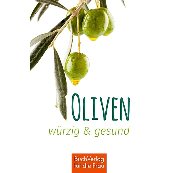Oliven - würzig & gesund, Ute Scheffler