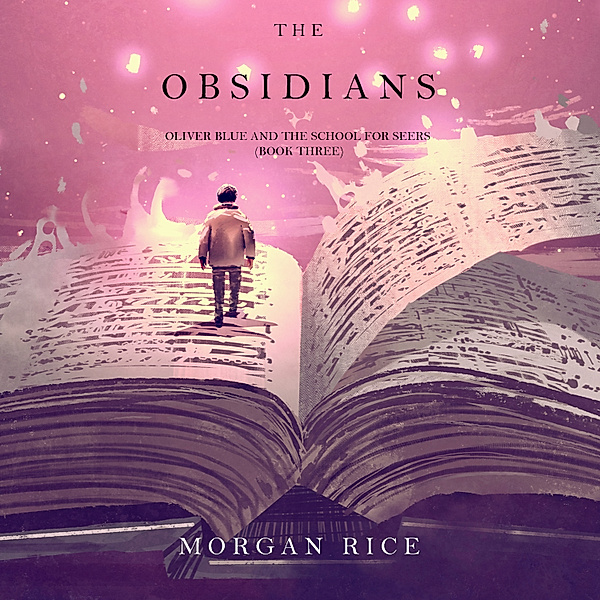 Oliver Blue and the School for Seers - 3 - The Obsidians (Oliver Blue and the School for Seers—Book Three), Morgan Rice