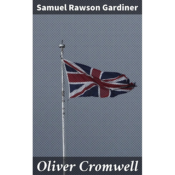 Oliver Cromwell, Samuel Rawson Gardiner