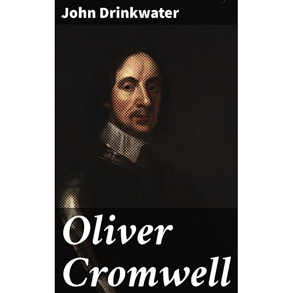 Oliver Cromwell, John Drinkwater