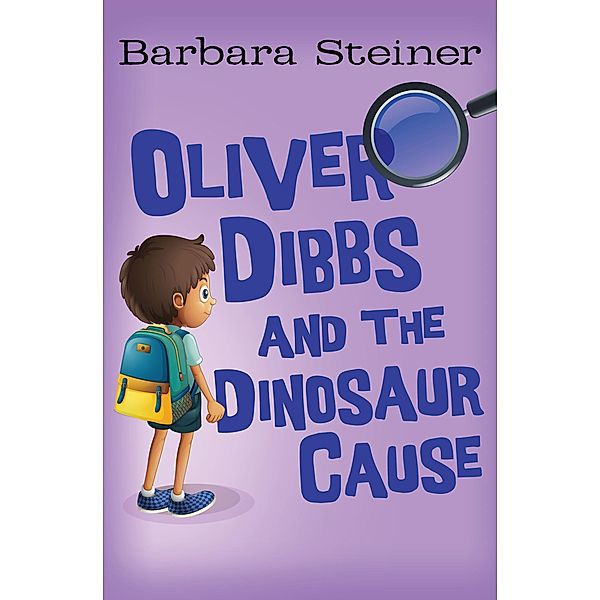 Oliver Dibbs and the Dinosaur Cause / Oliver Dibbs, Barbara Steiner