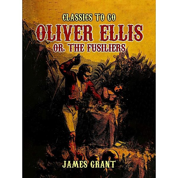 Oliver Ellis, or, The Fusiliers, James Grant