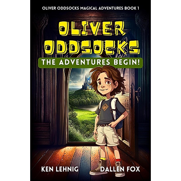 Oliver Oddsocks The Adventures Begin! (Oliver Oddsocks Magical Adventures, #1) / Oliver Oddsocks Magical Adventures, Ken Lehnig, Dallen Fox