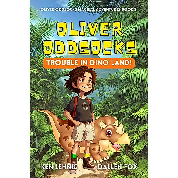 Oliver Oddsocks Trouble in Dino Land! (Oliver Oddsocks Magical Adventures, #2) / Oliver Oddsocks Magical Adventures, Ken Lehnig, Dallen Fox