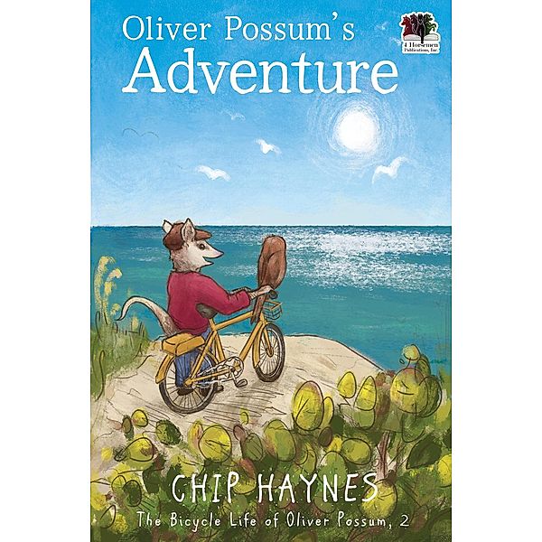 Oliver Possum's Adventure (The Bicycle Life of Oliver Possum, #2) / The Bicycle Life of Oliver Possum, Chip Haynes