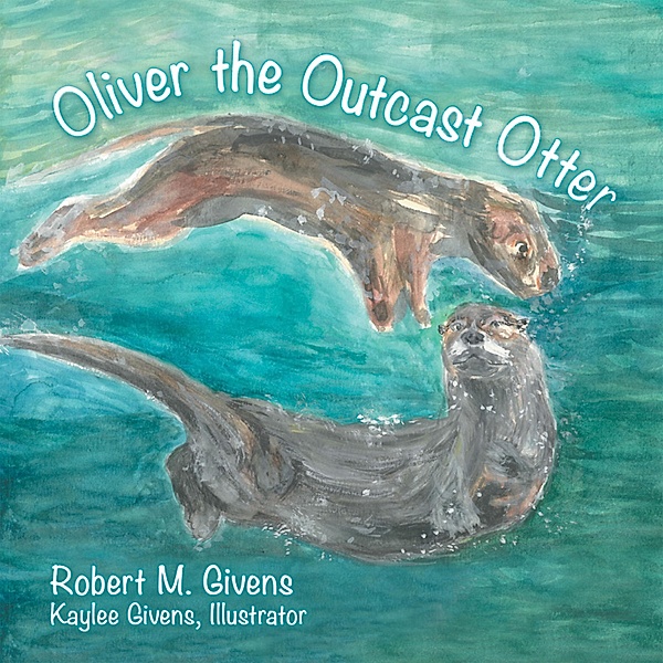 Oliver the Outcast Otter, Robert M. Givens