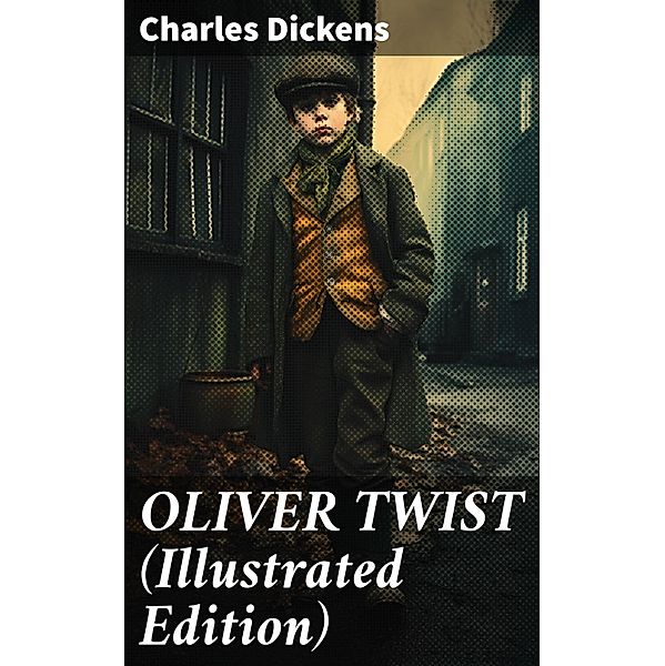 OLIVER TWIST (Illustrated Edition), Charles Dickens