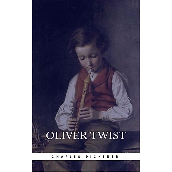 OLIVER TWIST (Illustrated Edition): Including The Life of Charles Dickens & Criticism of the Work, Charles Dickens, Book Center