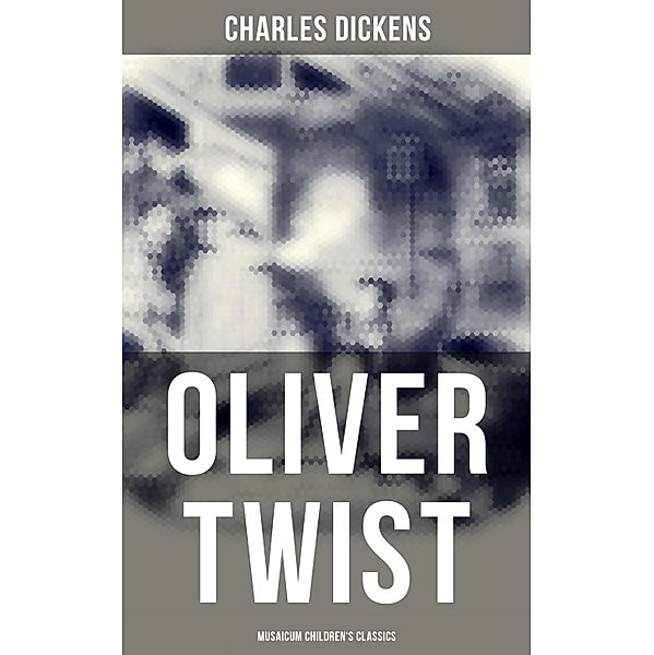 Oliver Twist (Musaicum Children's Classics), Charles Dickens