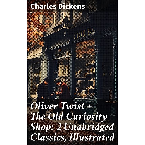 Oliver Twist + The Old Curiosity Shop: 2 Unabridged Classics, Illustrated, Charles Dickens