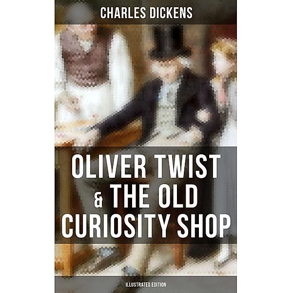 Oliver Twist & The Old Curiosity Shop (Illustrated Edition), Charles Dickens